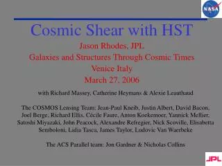 Cosmic Shear with HST Jason Rhodes, JPL Galaxies and Structures Through Cosmic Times Venice Italy