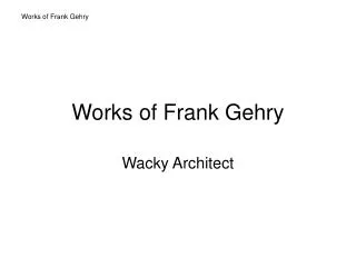 Works of Frank Gehry