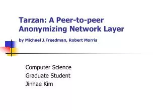 Tarzan: A Peer-to-peer Anonymizing Network Layer by Michael J.Freedman, Robert Morris