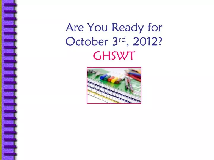are you ready for october 3 rd 2012 ghswt