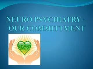 NEURO PSYCHIATRY - OUR COMMITTMENT