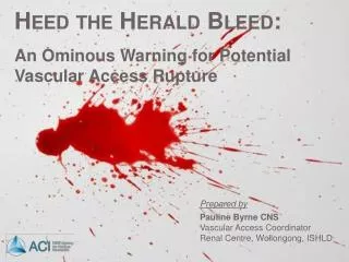 Heed the Herald Bleed: An Ominous Warning for Potential Vascular Access Rupture
