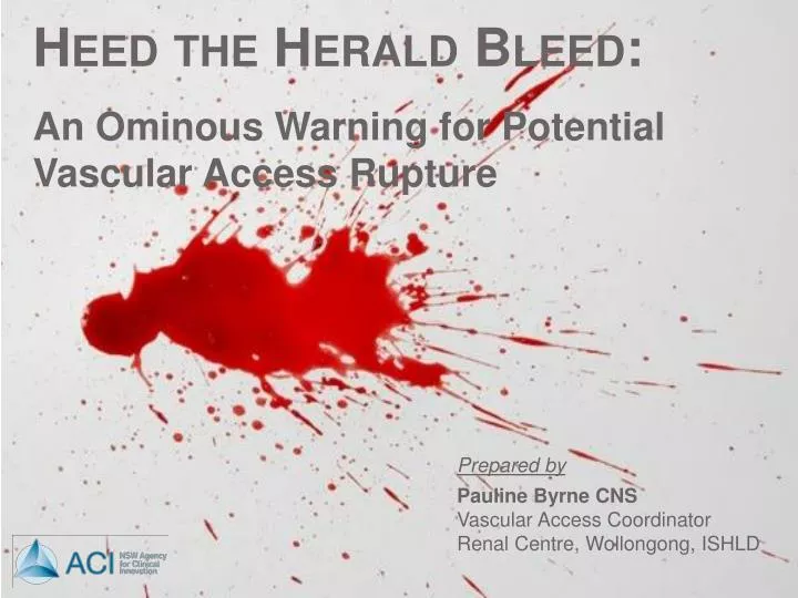 heed the herald bleed an ominous warning for potential vascular access rupture