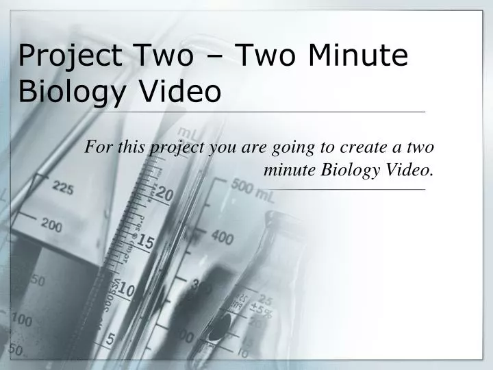 project two two minute biology video