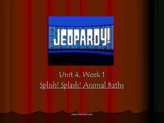 Unit 4, Week 1 Splish! Splash! Animal Baths