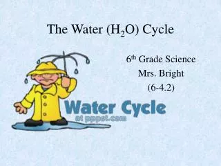 The Water (H 2 O) Cycle