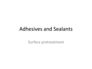Adhesives and Sealant s
