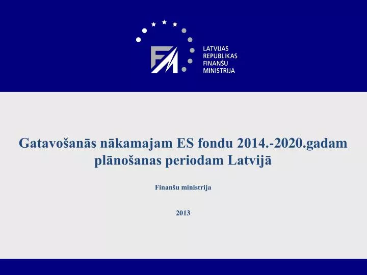 gatavo an s n kamajam es fondu 2014 2020 gadam pl no anas periodam latvij finan u ministrija 2013