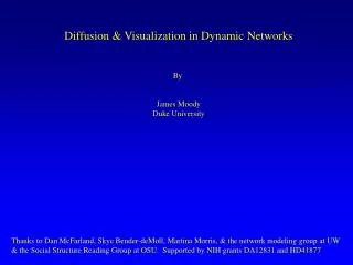 Diffusion &amp; Visualization in Dynamic Networks By James Moody Duke University