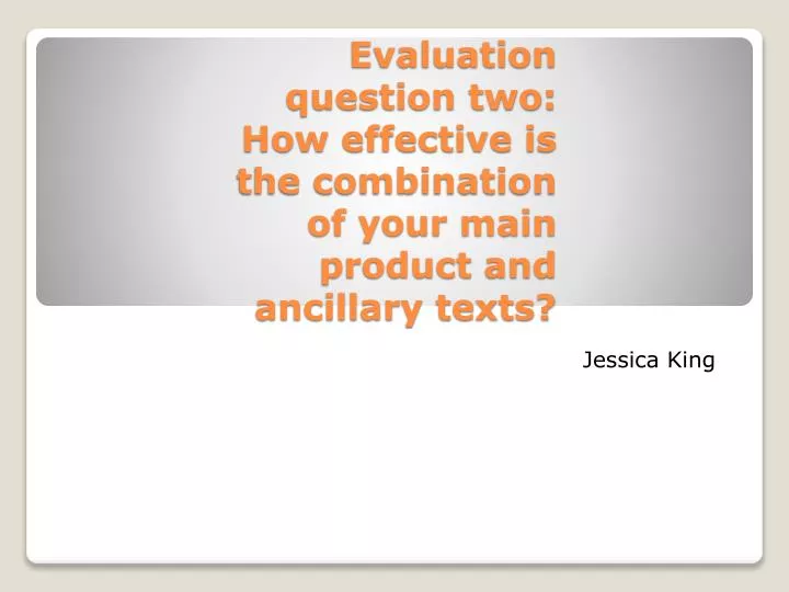evaluation question two how effective is the combination of your main product and ancillary texts