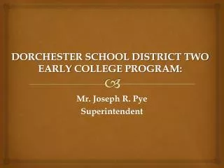 DORCHESTER SCHOOL DISTRICT TWO EARLY COLLEGE PROGRAM :