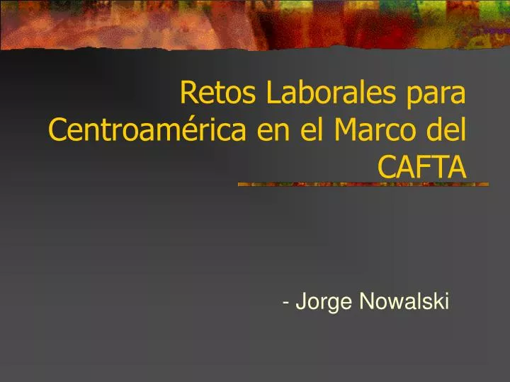 retos laborales para centroam rica en el marco del cafta