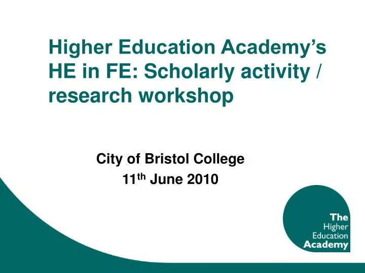 higher education academy s he in fe scholarly activity research workshop