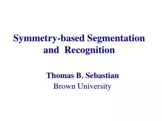 Symmetry-based Segmentation and Recognition