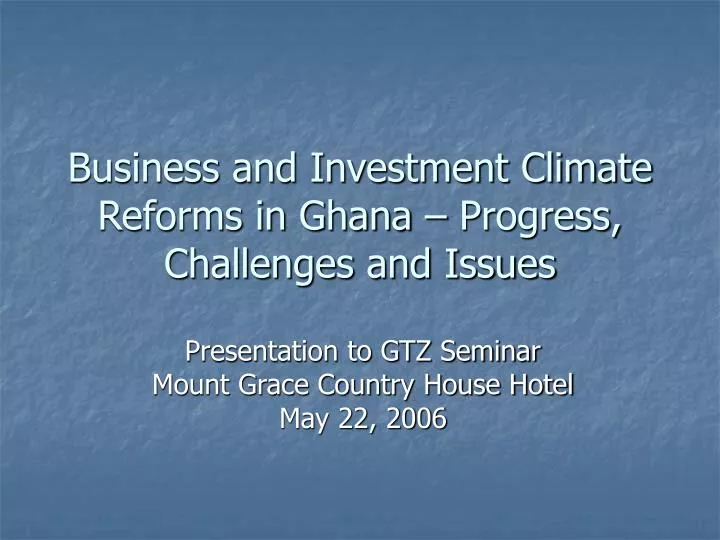 business and investment climate reforms in ghana progress challenges and issues