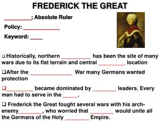 FREDERICK THE GREAT _________ ; Absolute Ruler Policy: ____________ Keyword: ____
