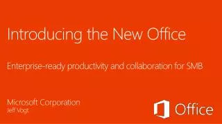 Introducing the New Office Enterprise-ready productivity and collaboration for SMB