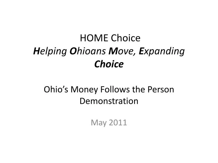 home choice h elping o hioans m ove e xpanding choice ohio s money follows the person demonstration