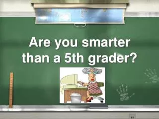 Are you smarter than a 5th grader?
