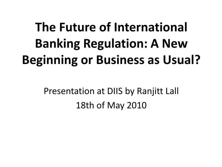 the future of international banking regulation a new beginning or business as usual