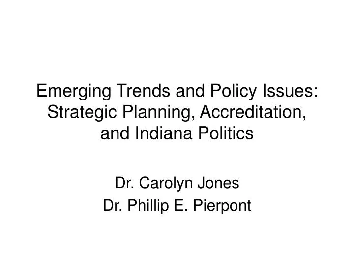 emerging trends and policy issues strategic planning accreditation and indiana politics