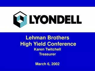 Lehman Brothers High Yield Conference Karen Twitchell Treasurer March 6, 2002