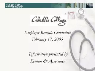 Employee Benefits Committee February 17, 2005 Information presented by Keenan &amp; Associates