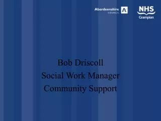 Bob Driscoll Social Work Manager Community Support