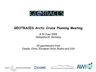 GEOTRACES Arctic Cruise Planning Meeting 8-10 June 2009 Delmenhorst, Germany 35 geochemists from