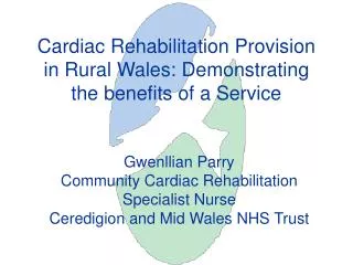 Cardiac Rehabilitation Provision in Rural Wales: Demonstrating the benefits of a Service