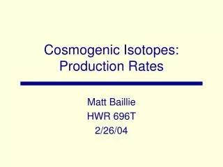 Cosmogenic Isotopes: Production Rates