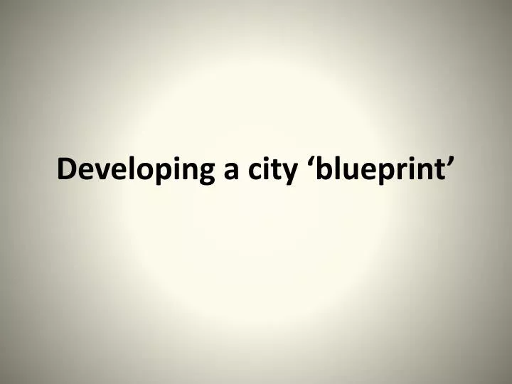 developing a city blueprint