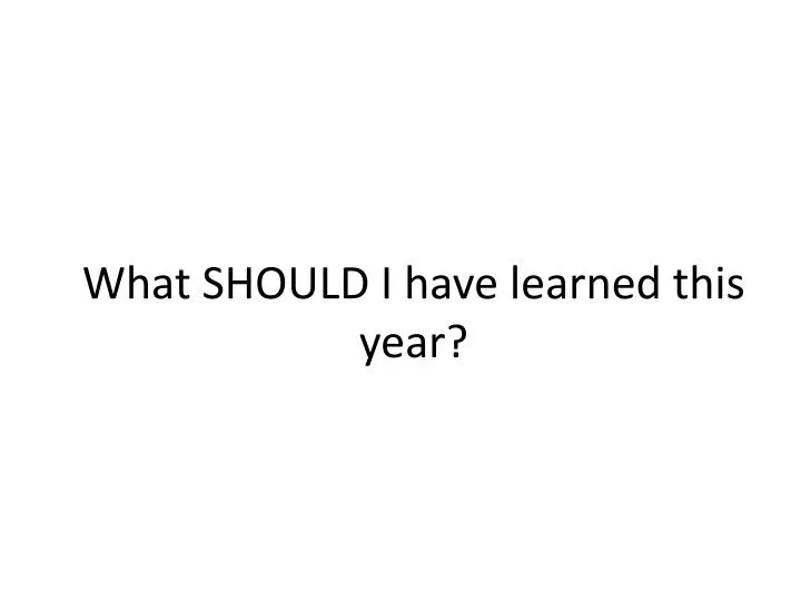 what should i have learned this year