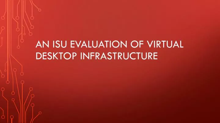 an isu evaluation of virtual desktop infrastructure