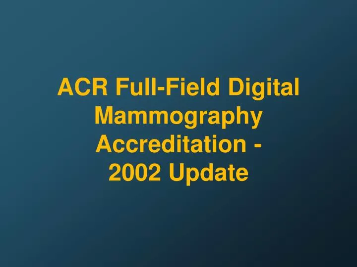 acr full field digital mammography accreditation 2002 update