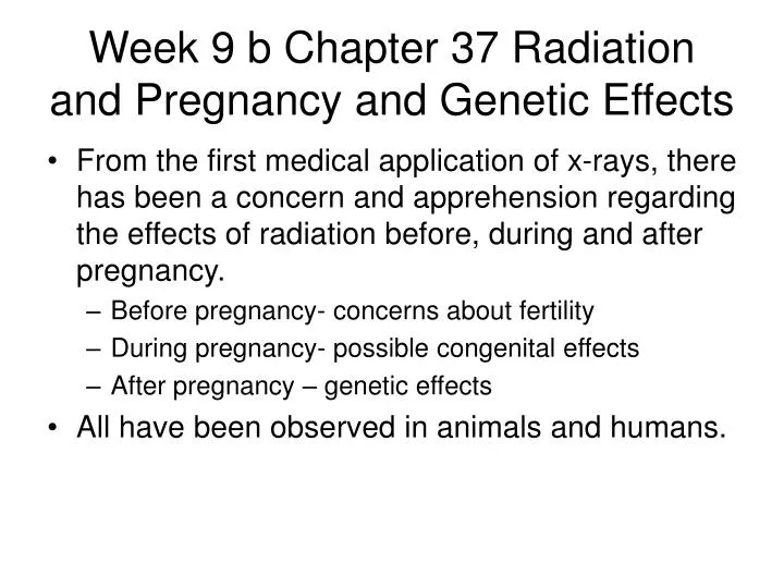 week 9 b chapter 37 radiation and pregnancy and genetic effects