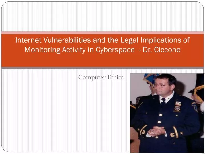 internet vulnerabilities and the legal implications of monitoring activity in cyberspace dr ciccone