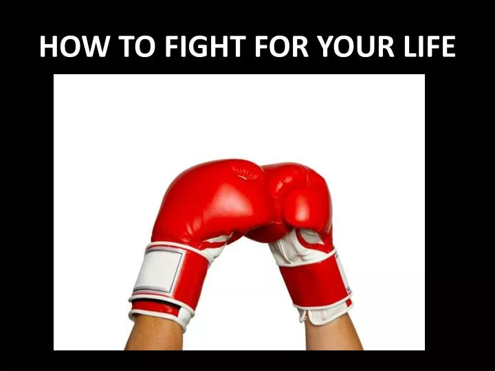 how to fight for your life