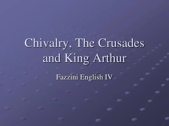 chivalry the crusades and king arthur