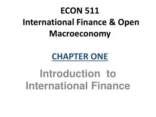 ECON 511 International Finance &amp; Open Macroeconomy CHAPTER ONE