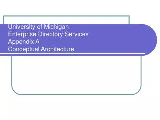 University of Michigan Enterprise Directory Services Appendix A Conceptual Architecture