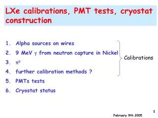 LXe calibrations, PMT tests, cryostat construction