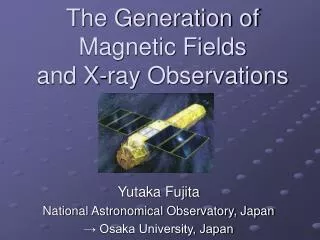 The Generation of Magnetic Fields and X-ray Observations