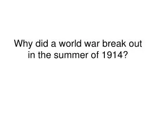 Why did a world war break out in the summer of 1914?