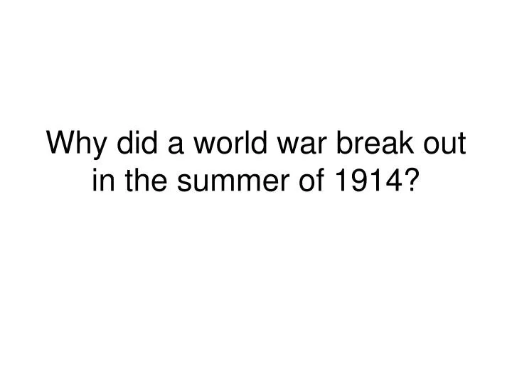 why did a world war break out in the summer of 1914