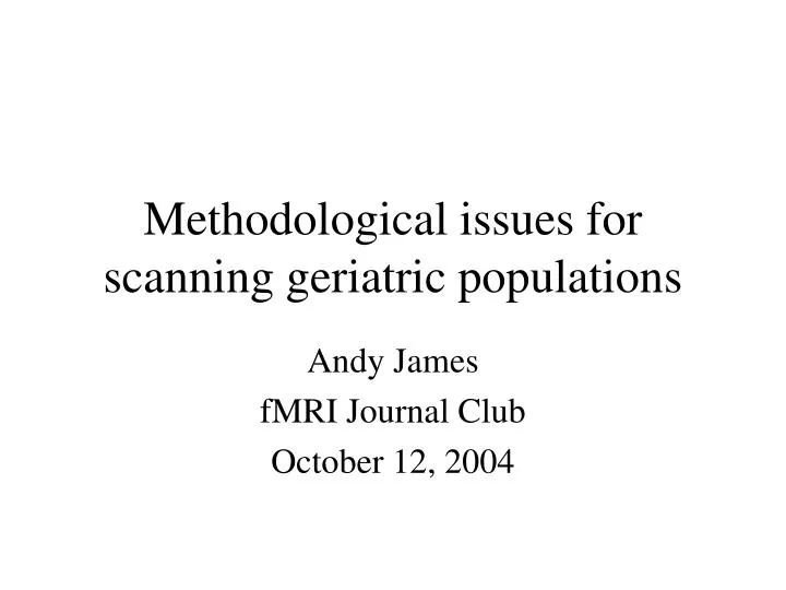 methodological issues for scanning geriatric populations