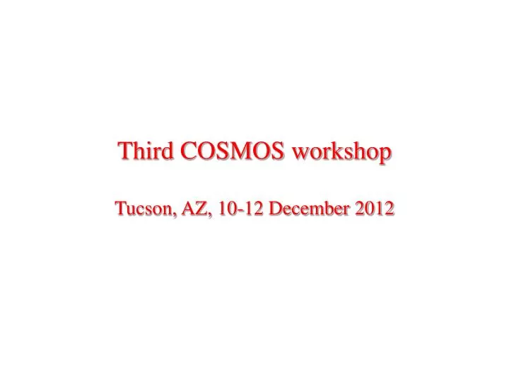 third cosmos workshop tucson az 10 12 december 2012