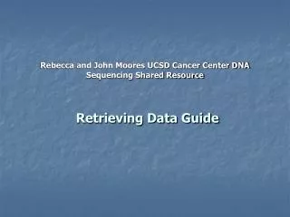 Rebecca and John Moores UCSD Cancer Center DNA Sequencing Shared Resource
