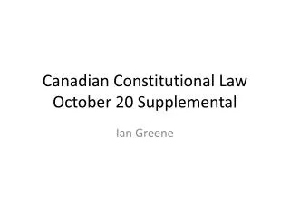 Canadian Constitutional Law October 20 Supplemental
