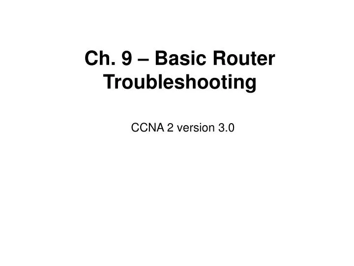 ch 9 basic router troubleshooting